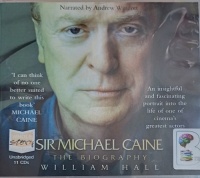 Sir Michael Caine - The Biography written by William Hall performed by Andrew Wincott on Audio CD (Unabridged)